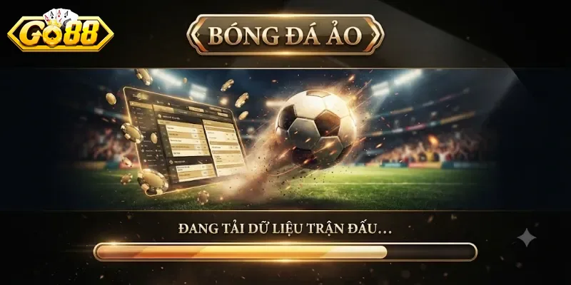 Bóng Đá Ảo Go88 Trải Nghiệm Cá Cược Thể Thao Cực Cuốn Mỗi Ngày