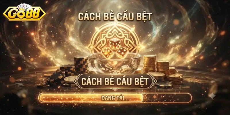 Cách Bẻ Cầu Bệt Go88 Hiệu Quả Cho Người Chơi Muốn Lật Kèo