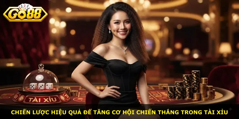 Chiến lược hiệu quả để tăng cơ hội chiến thắng trong tài xỉu