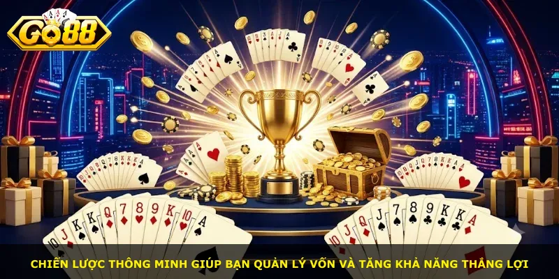 Chiến lược thông minh giúp bạn quản lý vốn và tăng khả năng thắng lợi