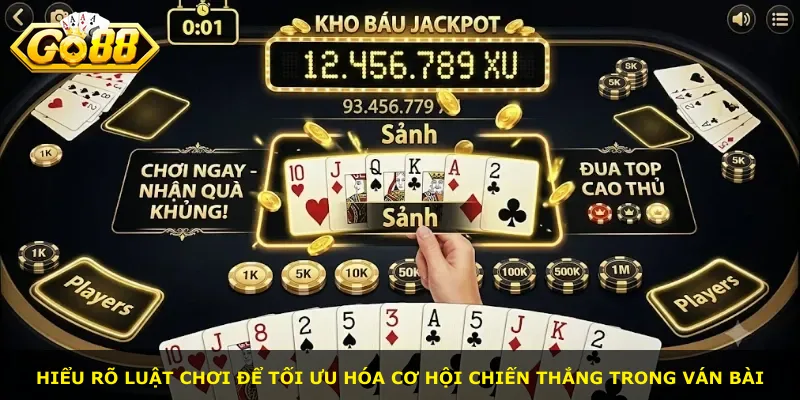 Hiểu rõ luật chơi để tối ưu hóa cơ hội chiến thắng trong ván bài