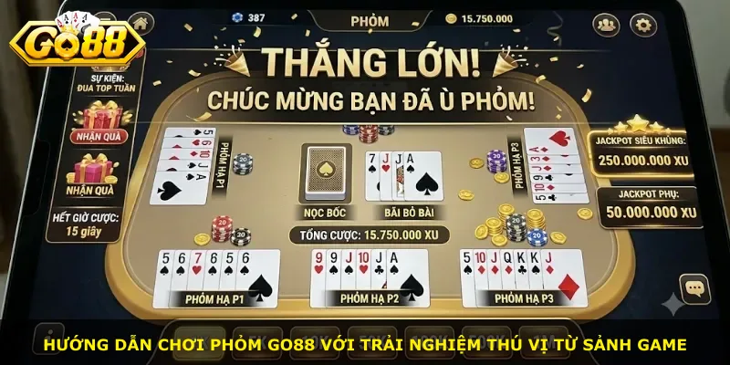 Hướng dẫn chơi phỏm Go88 với trải nghiệm thú vị từ sảnh game