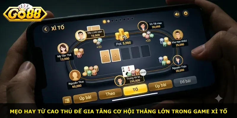 Mẹo hay từ cao thủ để gia tăng cơ hội thắng lớn trong game xì tố