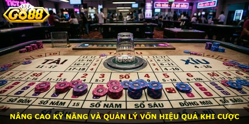 Nâng cao kỹ năng và quản lý vốn hiệu quả khi cược