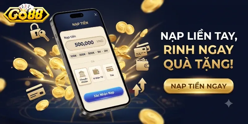 Nạp Tiền Go88 An Toàn, Nhận Thưởng Nhanh Chóng Chỉ Trong Vài Bước Đơn Giản