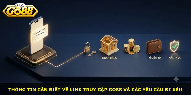 Thông tin cần biết về link truy cập Go88 và các yêu cầu đi kèm