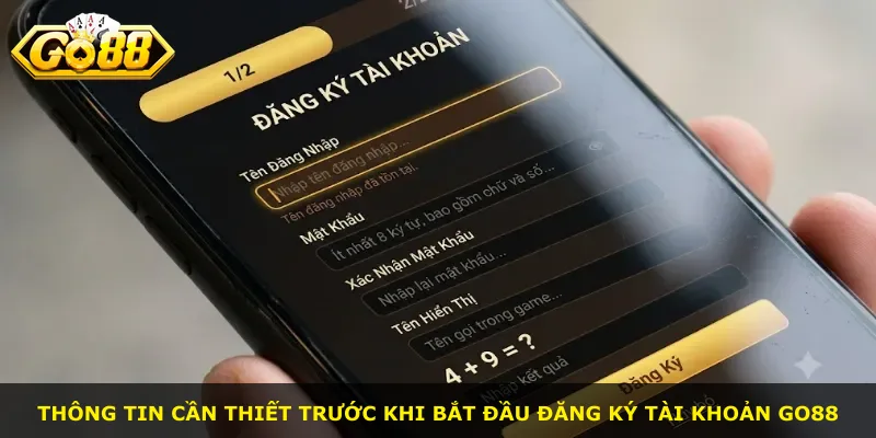 Thông tin cần thiết trước khi bắt đầu đăng ký tài khoản Go88