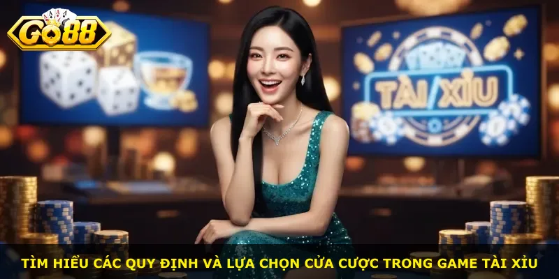 Tìm hiểu các quy định và lựa chọn cửa cược trong game tài xỉu