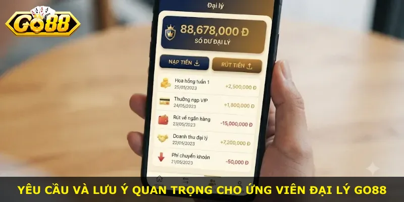 Yêu cầu và lưu ý quan trọng cho ứng viên đại lý Go88